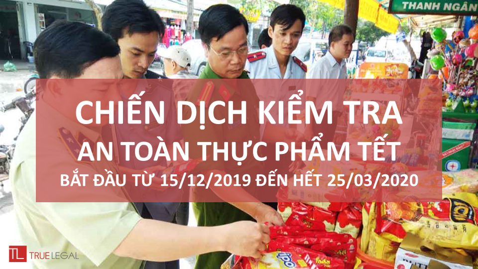 CHIẾN DỊCH KIỂM TRA AN TOÀN THỰC PHẨM TẾT BẮT ĐẦU TỪ 15/12/2019 ĐẾN HẾT 25/03/2020